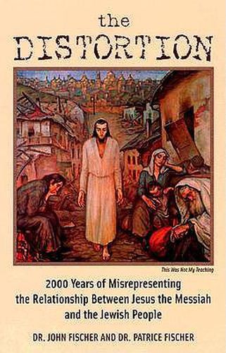 Cover image for Distortion: 2000 Years of Misrepresenting the Relationship Between Jesus the Messiah and the Jewish People