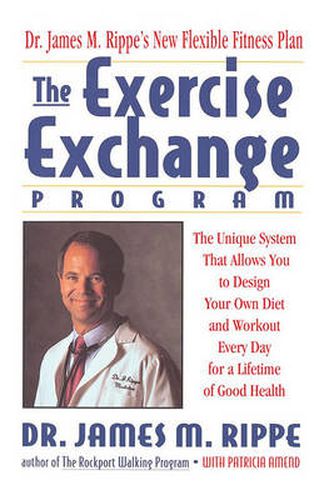 Cover image for The Exercise Exchange Program: The Unique System That Allows You to Design Your Own Diet and Workout Every Day for a Lifetime of Good Health