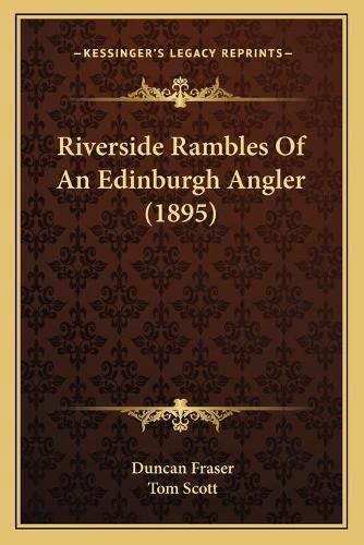 Cover image for Riverside Rambles of an Edinburgh Angler (1895)