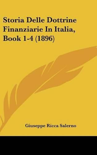 Cover image for Storia Delle Dottrine Finanziarie in Italia, Book 1-4 (1896)