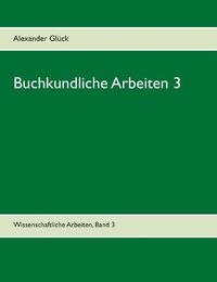 Cover image for Buchkundliche Arbeiten 3. Die italienischen Humanisten. Johann Thomas Edlen von Trattners Nachdruckgewerbe. Martin Luthers Hochschulkarriere.: Aus dem Institut fur Buchwesen der Universitat Mainz