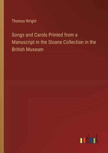 Cover image for Songs and Carols Printed from a Manuscript in the Sloane Collection in the British Museum