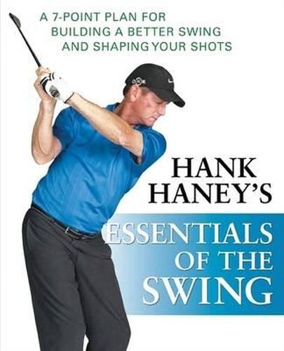 Cover image for Hank Haney's Essentials of the Swing: A 7-point Plan for Building a Better Swing and Shaping Your Shots