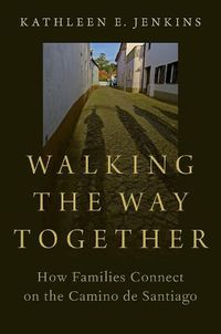 Cover image for Walking the Way Together: How Families Connect on the Camino de Santiago