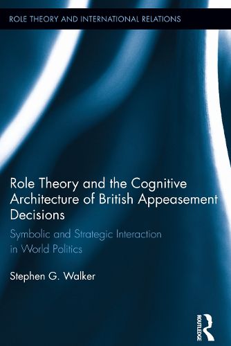 Cover image for Role Theory and the Cognitive Architecture of British Appeasement Decisions: Symbolic and Strategic Interaction in World Politics