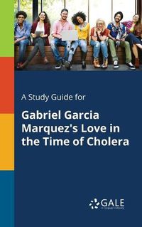 Cover image for A Study Guide for Gabriel Garcia Marquez's Love in the Time of Cholera