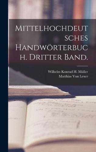 Cover image for Mittelhochdeutsches Handwoerterbuch. Dritter Band.
