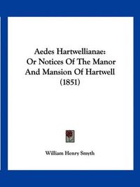 Cover image for Aedes Hartwellianae: Or Notices of the Manor and Mansion of Hartwell (1851)