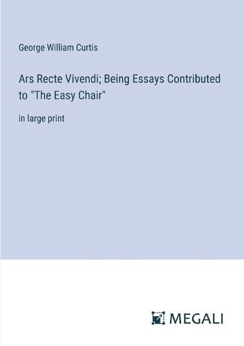 Ars Recte Vivendi; Being Essays Contributed to "The Easy Chair"