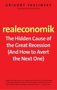 Cover image for Realeconomik: The Hidden Cause of the Great Recession (And How to Avert the Next One)