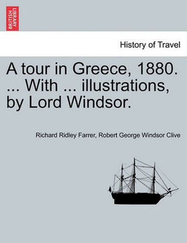 Cover image for A Tour in Greece, 1880. ... with ... Illustrations, by Lord Windsor.