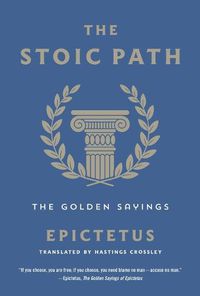 Cover image for The Stoic Path: The Golden Sayings