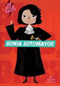Cover image for Be Bold, Baby: Sonia Sotomayor