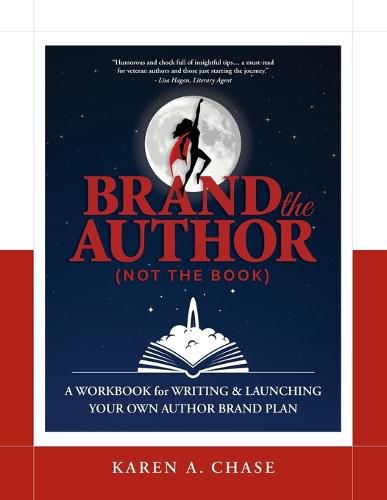 Brand the Author (Not the Book): A Workbook for Writing & Launching Your Own Author Brand Plan