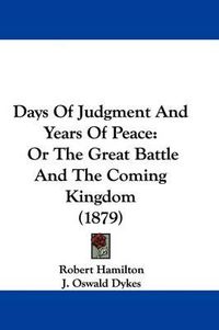 Cover image for Days of Judgment and Years of Peace: Or the Great Battle and the Coming Kingdom (1879)