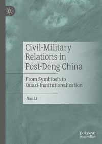 Cover image for Civil-Military Relations in Post-Deng China: From Symbiosis to Quasi-Institutionalization