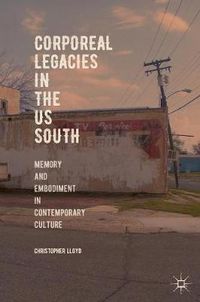 Cover image for Corporeal Legacies in the US South: Memory and Embodiment in Contemporary Culture