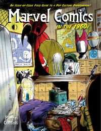 Cover image for Marvel Comics In The 1960s: An Issue-By-Issue Field Guide To A Pop Culture Phenomenon