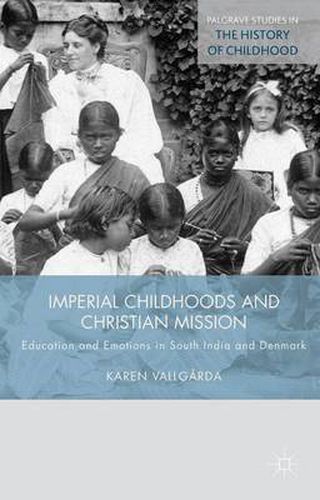 Cover image for Imperial Childhoods and Christian Mission: Education and Emotions in South India and Denmark