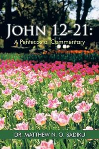 Cover image for John 12-21: A Pentecostal Commentary