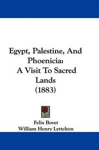 Cover image for Egypt, Palestine, and Phoenicia: A Visit to Sacred Lands (1883)