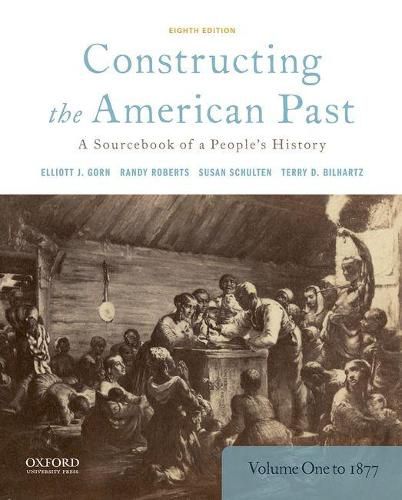 Constructing the American Past: A Sourcebook of a People's History, Volume 1 to 1877