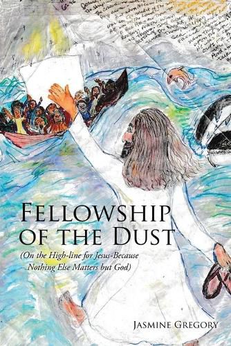 Cover image for Fellowship of the Dust: (On the High-line for Jesus-Because Nothing Else Matters but God)