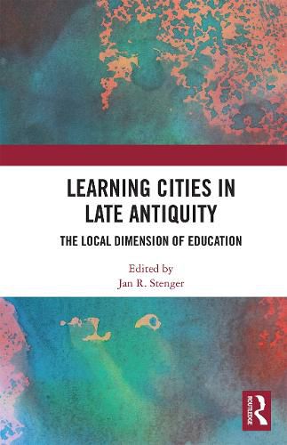 Cover image for Learning Cities in Late Antiquity: The Local Dimension of Education