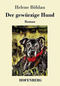 Cover image for Der gewurzige Hund: Roman