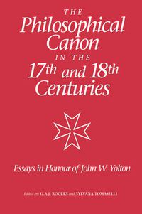 Cover image for The Philosophical Canon in the Seventeenth and Eighteenth Centuries: Essays in Honour of John W. Yolton