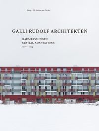 Cover image for Galli Rudolf Architekten 1998-2014 - Spatial Adaptations