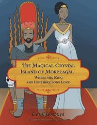 Cover image for The Magical Crystal Island of Morzzagal Where the King and His Three Sons Lived