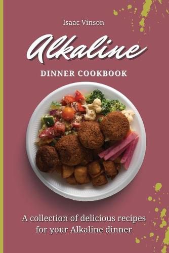 Cover image for Alkaline Dinner Cookbook: A collection of delicious recipes for your Alkaline dinner