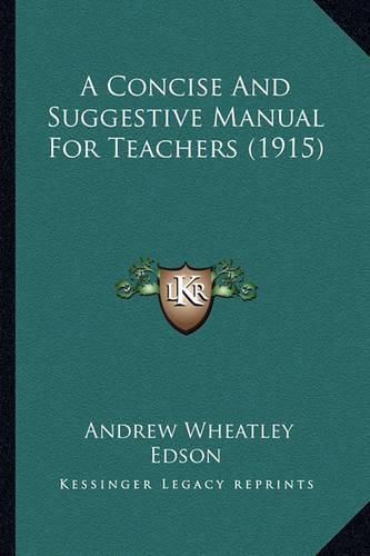 Cover image for A Concise and Suggestive Manual for Teachers (1915)