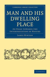 Cover image for Man and his Dwelling Place: An Essay towards the Interpretation of Nature