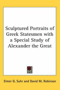 Cover image for Sculptured Portraits of Greek Statesmen with a Special Study of Alexander the Great