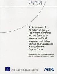Cover image for An Assessment of the Ability of the U.S. Department of Defense and the Services to Measure and Track Language and Culture Training and Capabilities Among General Purpose Forces
