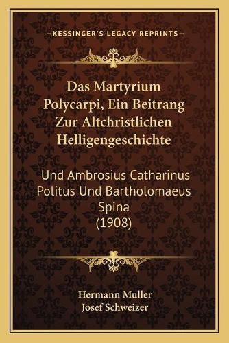 Cover image for Das Martyrium Polycarpi, Ein Beitrang Zur Altchristlichen Helligengeschichte: Und Ambrosius Catharinus Politus Und Bartholomaeus Spina (1908)