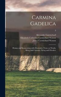 Cover image for Carmina Gadelica: Hymns and Incantations With Illustrative Notes on Words, Rites, and Customs, Dying and Obsolete; 3