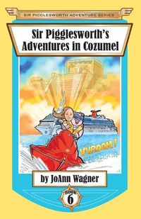 Cover image for Sir Pigglesworth's Adventures in Cozumel