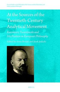 Cover image for At the Sources of the Twentieth-Century Analytical Movement: Kazimierz Twardowski and His Position in European Philosophy