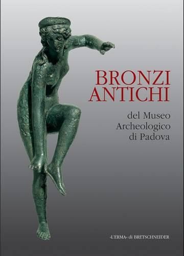 Cover image for Bronzi Antichi: Catalogo Della Mostra. Padova 2000/2001. 17 Dicembre-28 Febbraio. Piano Nobile Dello Stabilimento Pedrocchi