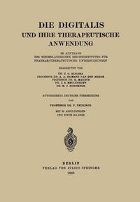 Cover image for Die Digitalis Und Ihre Therapeutische Anwendung: Im Auftrage Des Niederlandischen Reichsinstitutes Fur Pharmakotherapeutische Untersuchungen