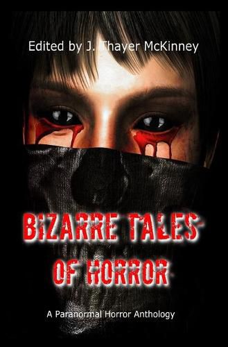 Cover image for Bizarre Tales of Horror: A Paranormal Horror Anthology