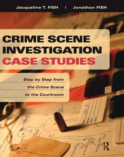 Cover image for Crime Scene Investigation Case Studies: Step by Step from the Crime Scene to the Courtroom