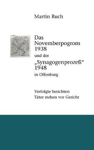 Das Novemberpogrom 1938 und der Synagogenprozess 1948 in Offenburg: Verfolgte berichten. Tater stehen vor Gericht.