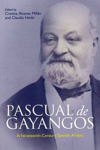 Cover image for Pascual De Gayangos: A Nineteenth-century Spanish Arabist