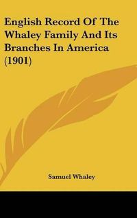 Cover image for English Record of the Whaley Family and Its Branches in America (1901)