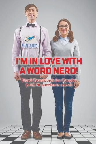 I'm in Love with a Word Nerd! Hard Crosswords for Couples (with 70 puzzles to solve!)