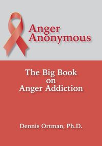 Cover image for Anger Anonymous: The Big Book on Anger Addiction